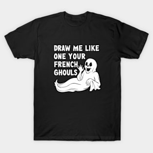 Draw me like one of your French ghouls T-Shirt